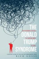 The Donald Trump Syndrome: Why Women Choose the Wrong Men to Love 0934377189 Book Cover