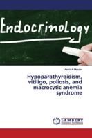 Hypoparathyroidism, vitiligo, poliosis, and macrocytic anemia syndrome 613944778X Book Cover