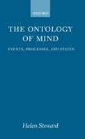 The Ontology of Mind: Events, Processes, and States (Oxford Philosophical Monographs) 0198240988 Book Cover