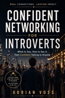 Confident Networking for Introverts: What to Say, How to Say It, and How to Talk to Anyone with Confidence B0GXP46GQF Book Cover