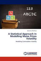 A Statistical Approach in Modelling Maize Prices Volatility 3659284335 Book Cover