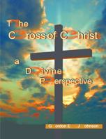 The Cross of Christ: A Divine Perspective 1532371446 Book Cover