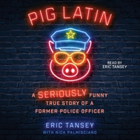 Pig Latin: A Seriously Funny True Story of Former Police Officer 1668114313 Book Cover