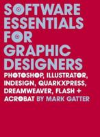 Software Essentials for Graphic Designers: Photoshop, Illustrator, Quark, Indesign, Quarkxpress, Dreamweaver, Flash, and Acrobat 0300118007 Book Cover
