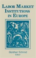 Labor Market Institutions in Europe: A Socioeconomic Evaluation of Performance: A Socioeconomic Evaluation of Performance 1563244128 Book Cover