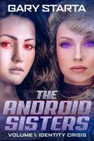 The Android Sisters: Volume 1: Identity Crisis 1093466170 Book Cover