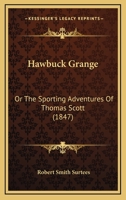 Hawbuck Grange or The Sporting Adventures of Thomas Scott, Esq 1164665855 Book Cover