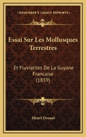 Essai sur les mollusques terrestres et fluviatiles de la Guyane fran�aise 1166720810 Book Cover