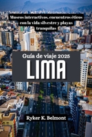 LIMA Guía de viaje 2025: Museos interactivos, encuentros éticos con la vida silvestre y playas tranquilas (Spanish Edition) B0F2HPLF78 Book Cover