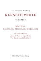 The Collected Works of Kenneth White, Volume 2: Mappings: Landscape, Mindscape, Wordscape 1399511130 Book Cover