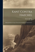 Kant Contra Haeckel: Erkenntnistheorie gegen Naturwissenschaftlichen Dogmatismus. 1022625926 Book Cover