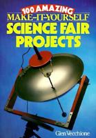 100 Amazing Make It Yourself Science Fair Projects 0590000616 Book Cover