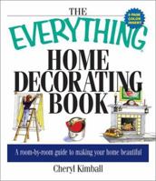 The Everything Home Decorating Book: A Room-By-Room Guide to Making Your Home Beautiful (Everything Series) 1580628850 Book Cover