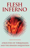 Flesh Inferno: Atrocities of Torquemada and the Spanish Inquisition. (The Blood History Series) 1840681055 Book Cover
