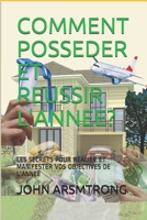 COMMENT POSSEDER ET REUSSIR L'ANNEE?: LES SECRETS POUR REALIER ET MANIFESTER VOS OBJECTIVES DE L'ANNEE B08Q6HT8X3 Book Cover