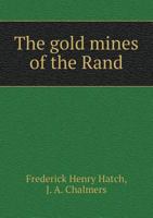 The Gold Mines of the Rand: Being a Description of the Mining Industry of Witwatersrand, South African Republic - Primary Source Edition 1016166435 Book Cover