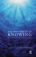 The Impossibility of Knowing: Dilemmas of a Psychotherapist 0367106930 Book Cover
