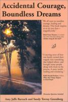 Accidental Courage, Boundless Dreams: The True Story of One Family's Search for Healing After the Death of Their Young Son and How They Learned to Deal With Loss by Celebrating Life 0971436207 Book Cover