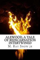 Alewood, A tale of Reincarnation Intertwined (The Five Face Fire Book 2) 1479258385 Book Cover