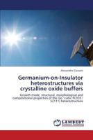 Germanium-on-Insulator heterostructures via crystalline oxide buffers 3659355542 Book Cover