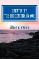 Creativity: The Hidden DNA in You.: Bringing the Best in You 154719345X Book Cover