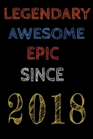 Legendary Awesome Epic Since 2018 Notebook Birthday Gift For Women/Men/Boss/Coworkers/Colleagues/Students/Friends.: Lined Notebook / Journal Gift, 120 Pages, 6x9, Soft Cover, Matte Finish 1674690045 Book Cover