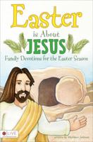 Easter Is about Jesus: Family Devotions for the Easter Season 1548516678 Book Cover