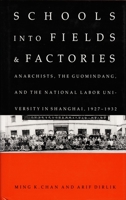 Schools into Fields and Factories: Anarchists, the Guomindang, and the National Labor University in Shanghai, 1927-1932 0822311542 Book Cover