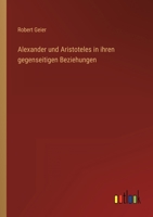 Alexander und Aristoteles in ihren gegenseitigen Beziehungen 3368010549 Book Cover