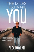 Miles That Make You : How to Make Life an Epic Journey 1963701798 Book Cover