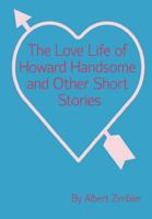 The Love Life of Howard Handsome and Other Short Stories (Kindle Edition) 1466226129 Book Cover