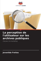 La perception de l'utilisateur sur les archives publiques: Cas pour le marketing (French Edition) 6206825590 Book Cover
