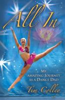 All in: My Amazing Journey as a Dance Dad 1621419967 Book Cover