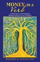 Money is a Verb: A Novel Way of Understanding Money and the Economy of Emotion B0FXMS4WXX Book Cover