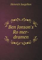 Ben Jonson's Ro Mer-Dramen 5518509901 Book Cover