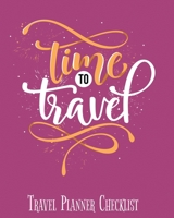 Time To Travel, Travel Planner Checklist: Travel Journal With Prompts and Quotes, Travel Checklist Journal, Vacation Planner & Diary for 3 Trips, Great Travel Gifts For Women And Teens 1679938142 Book Cover