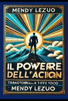 IL POTERE DELL'AZIONE: Il metodo basato su neuroscienza, psicologia e strategie pratiche per sbloccare il tuo vero potenziale (Italian Edition) B0F31DZ1TQ Book Cover