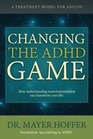 Changing the ADHD Game: How Understanding Neurotransmission Can Transform Your Life. a Treatment Model for Adults 1542820014 Book Cover