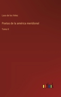 Poetas de la américa meridional: Tomo II (Spanish Edition) 356354882X Book Cover