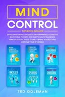 Mind Control: 6 books in 1 - Developing Neuro Linguistic Programming, Cognitive Behavioral Therapy and Emotional Intelligence. Improve social skills, learn to speak in public and improve your charisma B085RRZHYP Book Cover