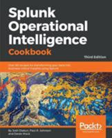 Splunk Operational Intelligence Cookbook: Over 80 recipes for transforming your data into business-critical insights using Splunk, 3rd Edition 1849697841 Book Cover