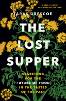 The Lost Supper: Searching for the Future of Food in the Flavors of the Past 1778402127 Book Cover