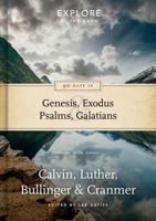 90 Days in Genesis, Exodus, Psalms and Galatians: Explore by the Book with Calvin, Luther, Bullinger & Cranmer 1784980862 Book Cover