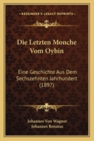 Die Letzten Monche Vom Oybin: Eine Geschichte Aus Dem Sechszehnten Jahrhundert (1897) 1168412390 Book Cover