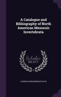 Catalogue and Bibliography of North American Mesozoic Invertebrata 1340647729 Book Cover