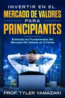 Invertir en el Mercado De Valores para Principiantes [Libro en Español/Spanish Book]: Entienda los Fundamentos del Mercado De Valores en 2 Horas (Inversión para principiantes) 1728973988 Book Cover