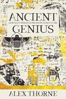 Ancient Genius: How Past Innovations Shape Our Future 145665635X Book Cover