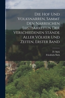 Die Hof Und Volksnarren, Sammt Den Närrischen Lustbarkeiten Der Verschiedenen Stände Aller Völker Und Zeiten, Erster Band 1017617783 Book Cover