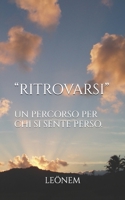 “RITROVARSI”: UN PERCORSO PER CHI SI SENTE PERSO. (Italian Edition) B0FCYC6ST3 Book Cover