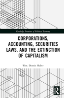 Corporations, Accounting, Securities Laws, and the Extinction of Capitalism 1032147628 Book Cover